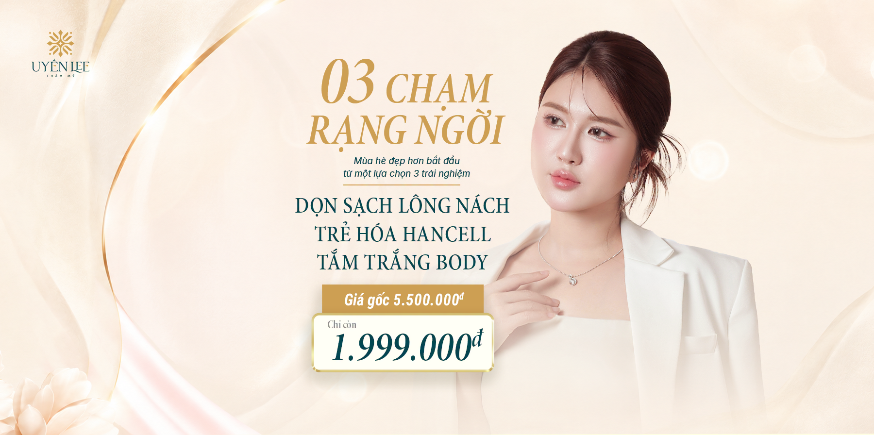 Combo BA CHẠM RẠNG NGỜI tại Thẩm mỹ viện Uyên Lee gồm Triệt nách, Trẻ hóa Hancell và Tắm trắng body.