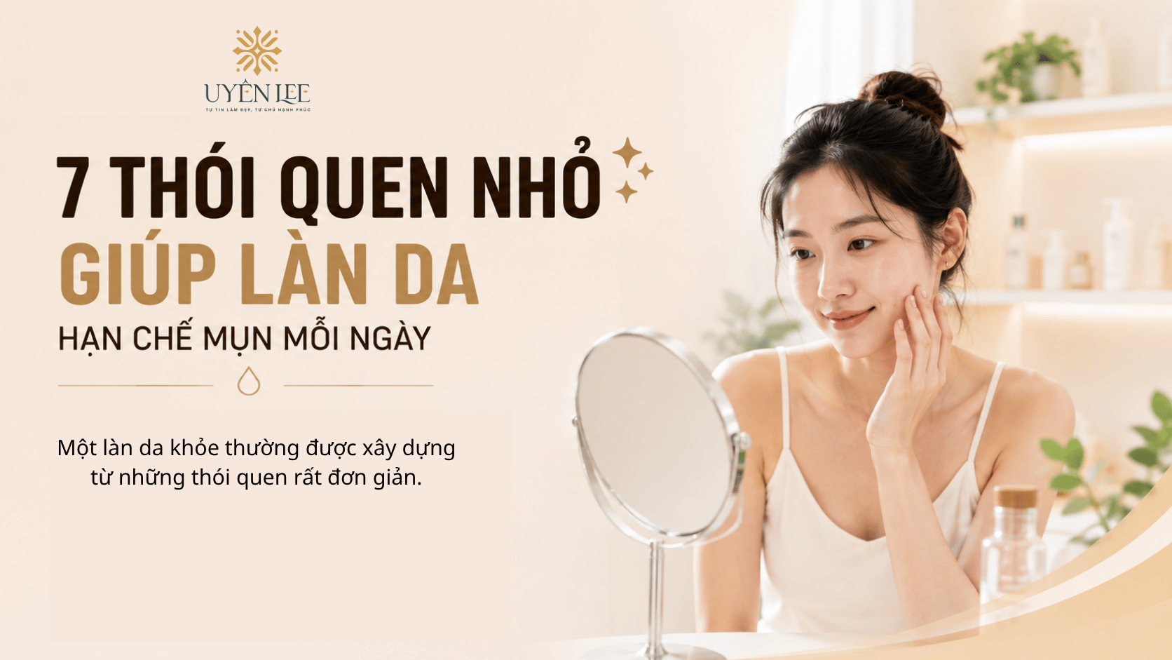 7 Thói Quen Nhỏ Giúp Làn Da Hạn Chế Mụn Mỗi Ngày